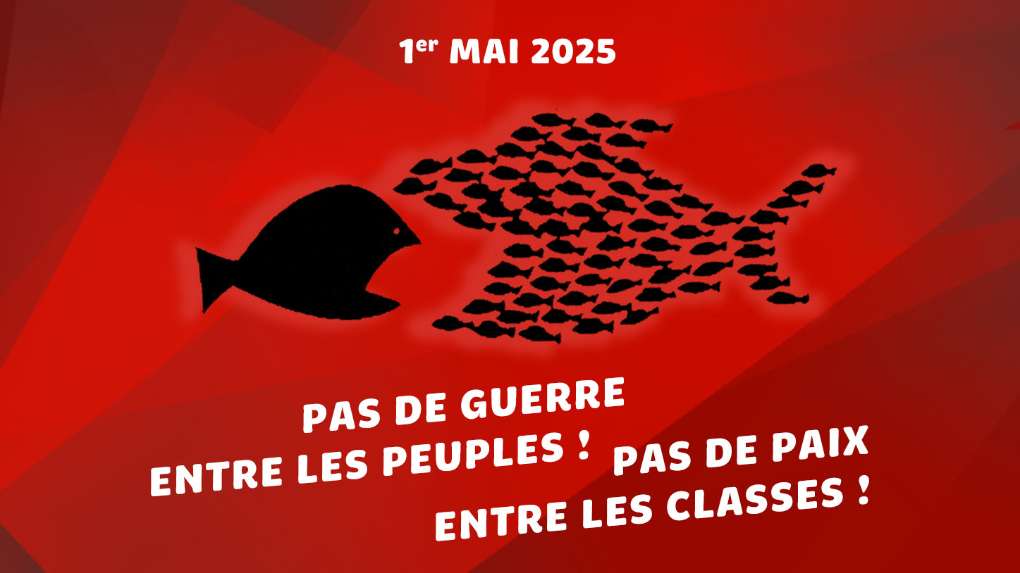 1er Mai : Pas de guerre entre les peuples ! Pas de paix entre les classes !