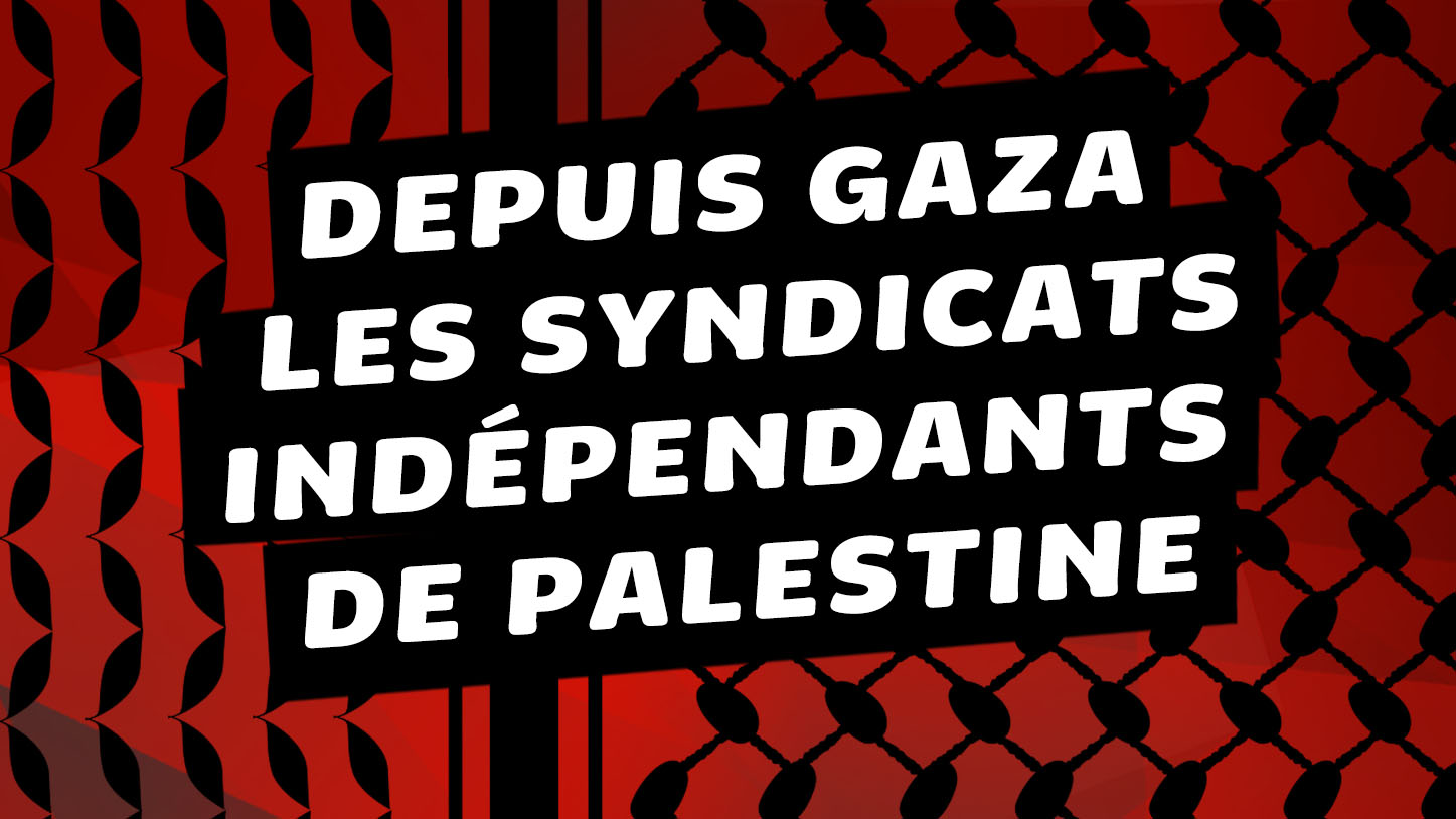 Appel des syndicats palestiniens à mettre fin au génocide