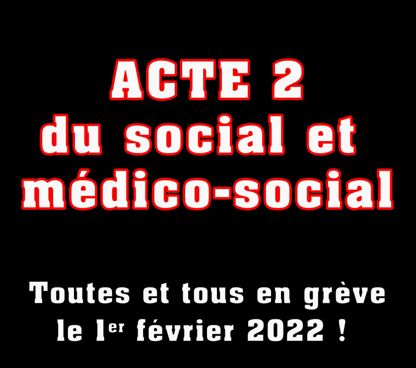 ACTE 2 du social et médico-social Toutes et tous en grève le 1er février 2022 !